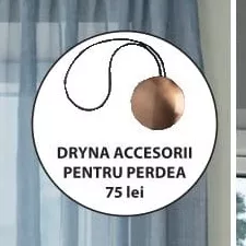 DRYNA ACCESORII PENTRU PERDEA